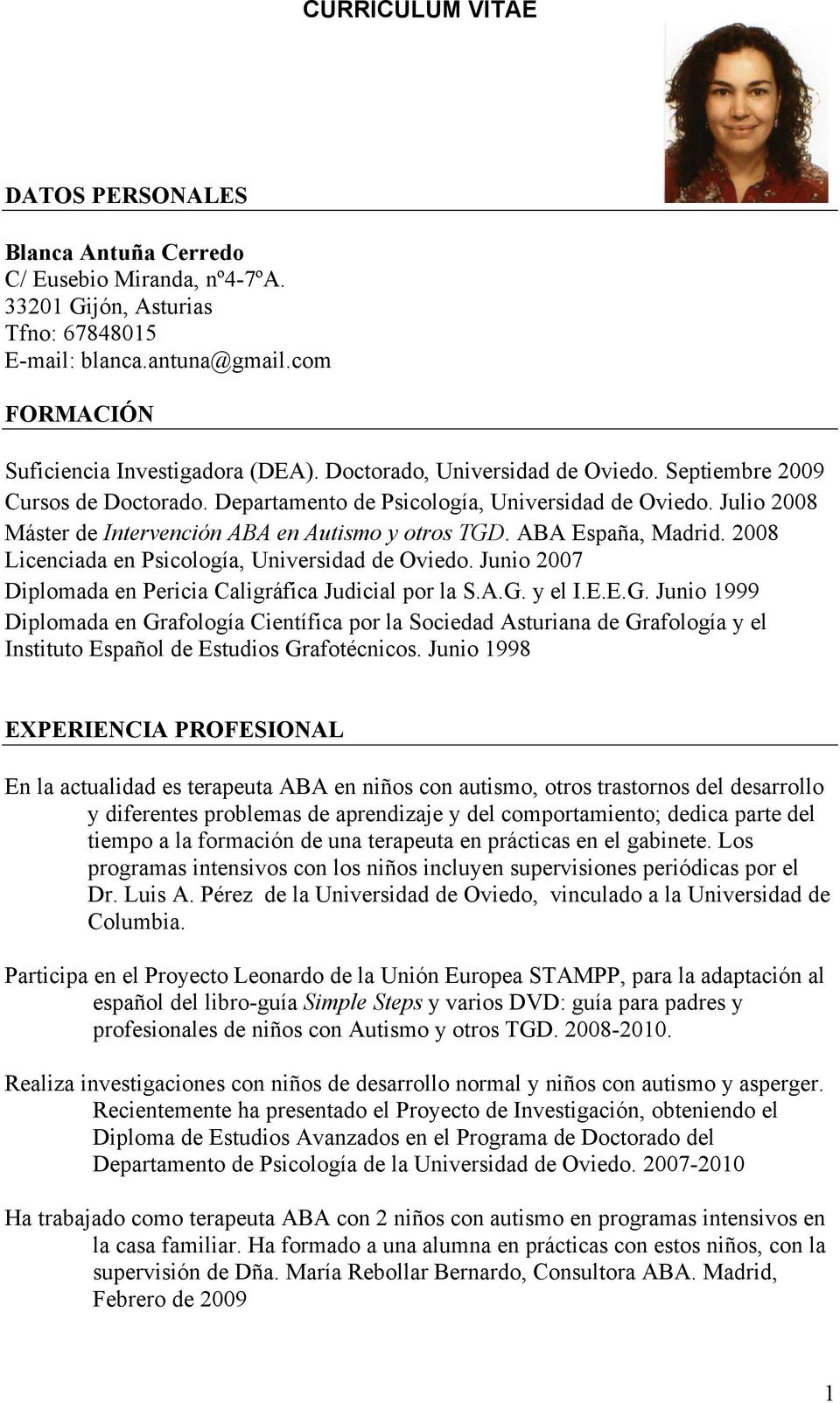 ABA España, Madrid. 2008 Licenciada en Psicología, Universidad de Oviedo. Junio 2007 Diplomada en Pericia Caligráfica Judicial por la S.A.G.