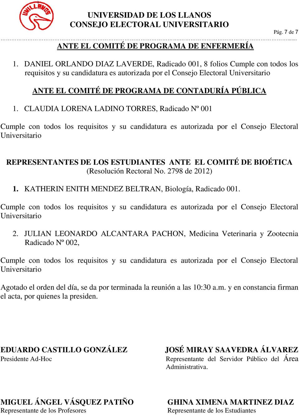 CLAUDIA LORENA LADINO TORRES, Radicado Nº 001 REPRESENTANTES DE LOS ESTUDIANTES ANTE EL COMITÉ DE BIOÉTICA (Resolución Rectoral No. 2798 de 2012) 1.