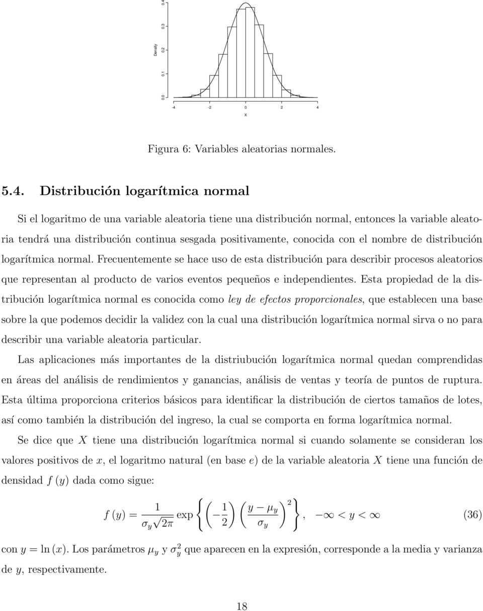 una distribución continua sesgada positivamente, conocida con el nombre de distribución logarítmica normal.