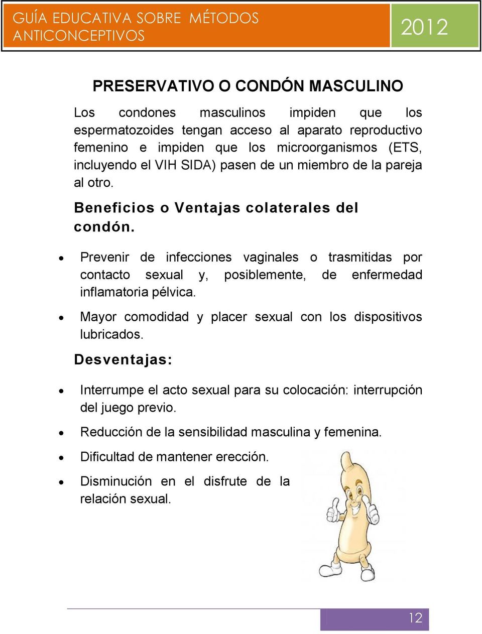 Prevenir de infecciones vaginales o trasmitidas por contacto sexual y, posiblemente, de enfermedad inflamatoria pélvica.