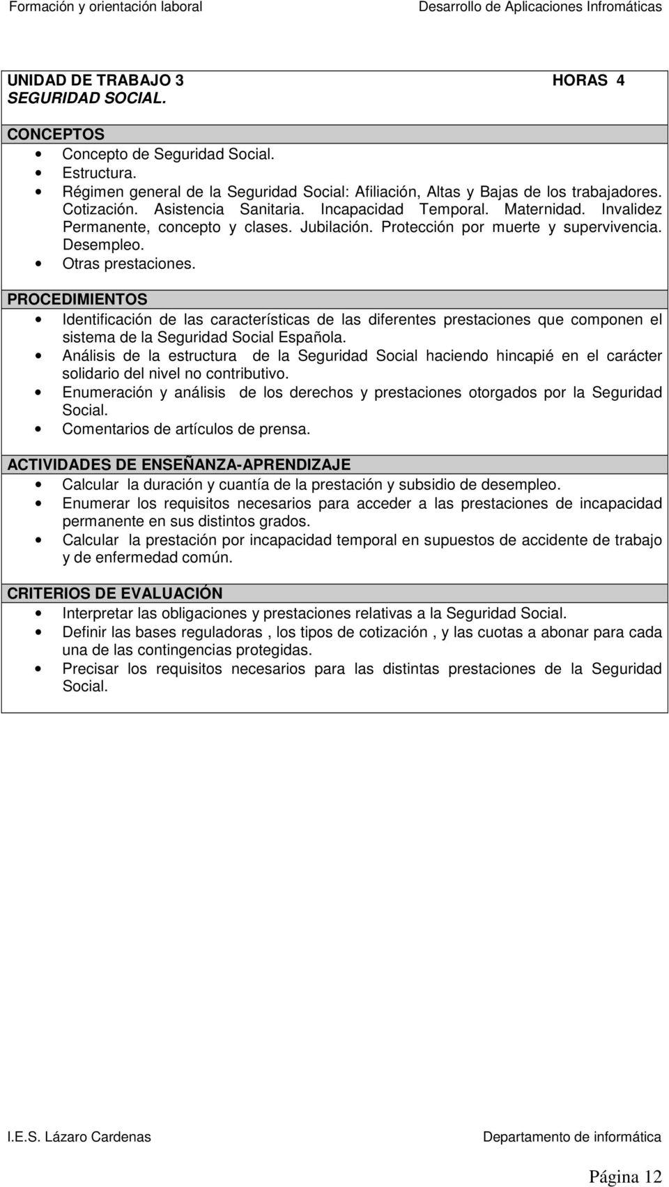Identificación de las características de las diferentes prestaciones que componen el sistema de la Seguridad Social Española.