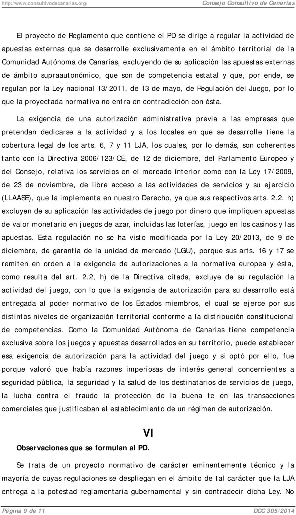 Comunidad Autónoma de Canarias, excluyendo de su aplicación las apuestas externas de ámbito supraautonómico, que son de competencia estatal y que, por ende, se regulan por la Ley nacional 13/2011, de