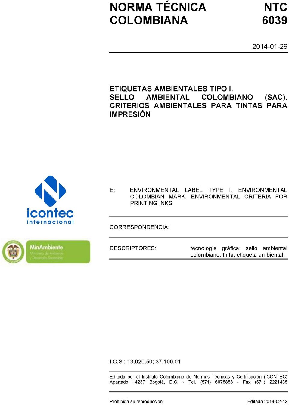 ENVIRONMENTAL CRITERIA FOR PRINTING INKS CORRESPONDENCIA: DESCRIPTORES: tecnología gráfica; sello ambiental colombiano; tinta; etiqueta ambiental.