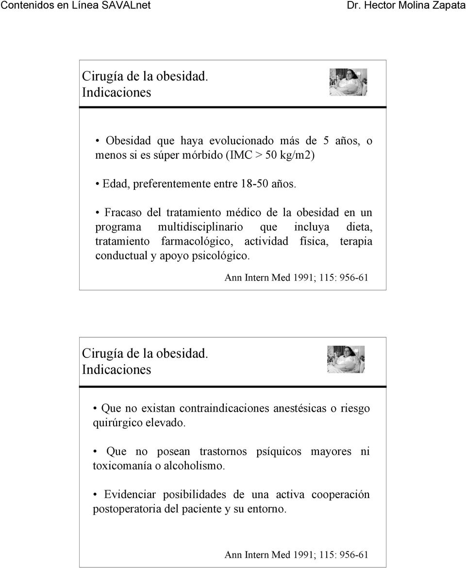 conductual y apoyo psicológico. Ann Intern Med 1991; 115: 956-61 Indicaciones Que no existan contraindicaciones anestésicas o riesgo quirúrgico elevado.