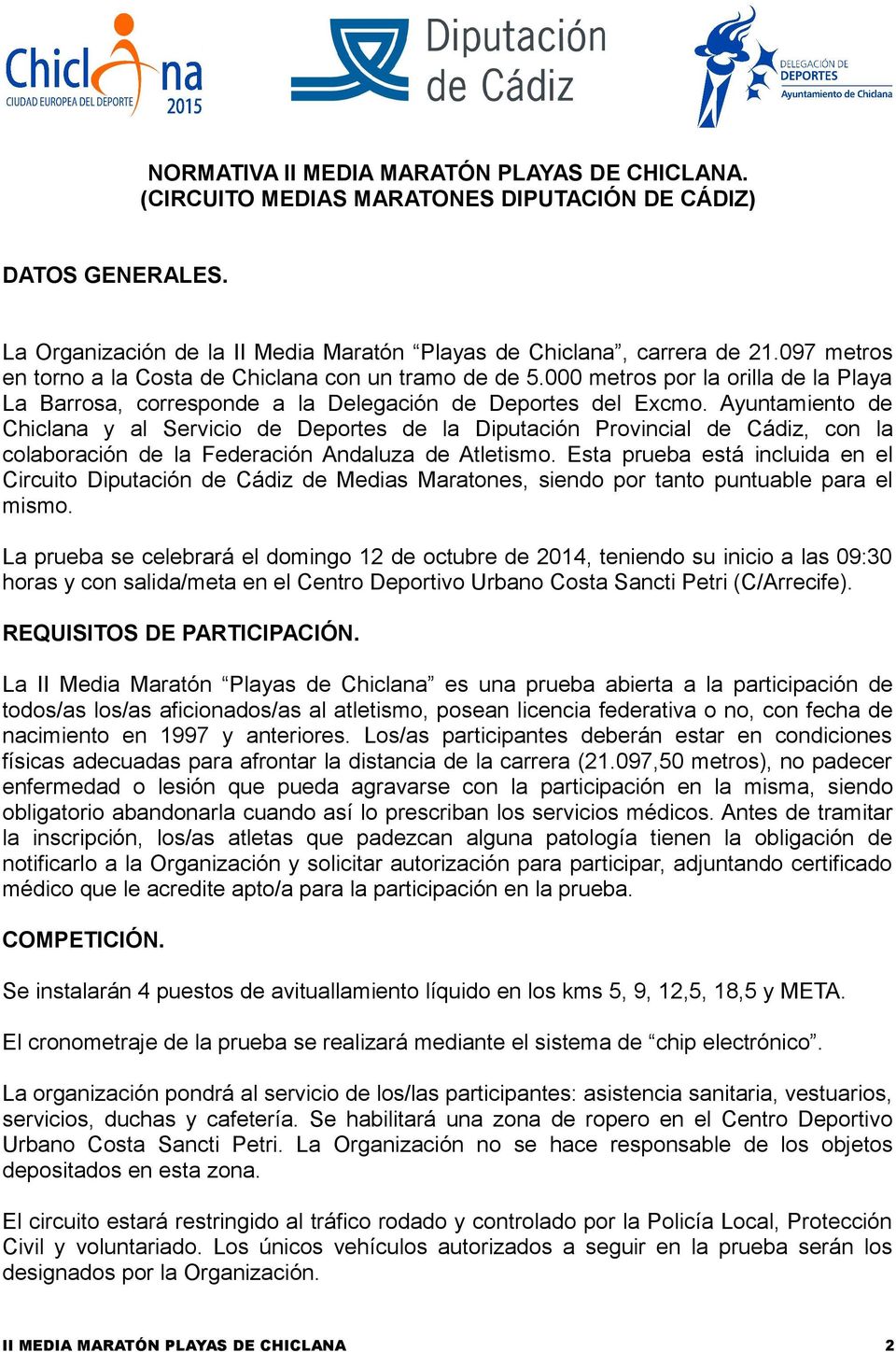 Ayuntamiento de Chiclana y al Servicio de Deportes de la Diputación Provincial de Cádiz, con la colaboración de la Federación Andaluza de Atletismo.