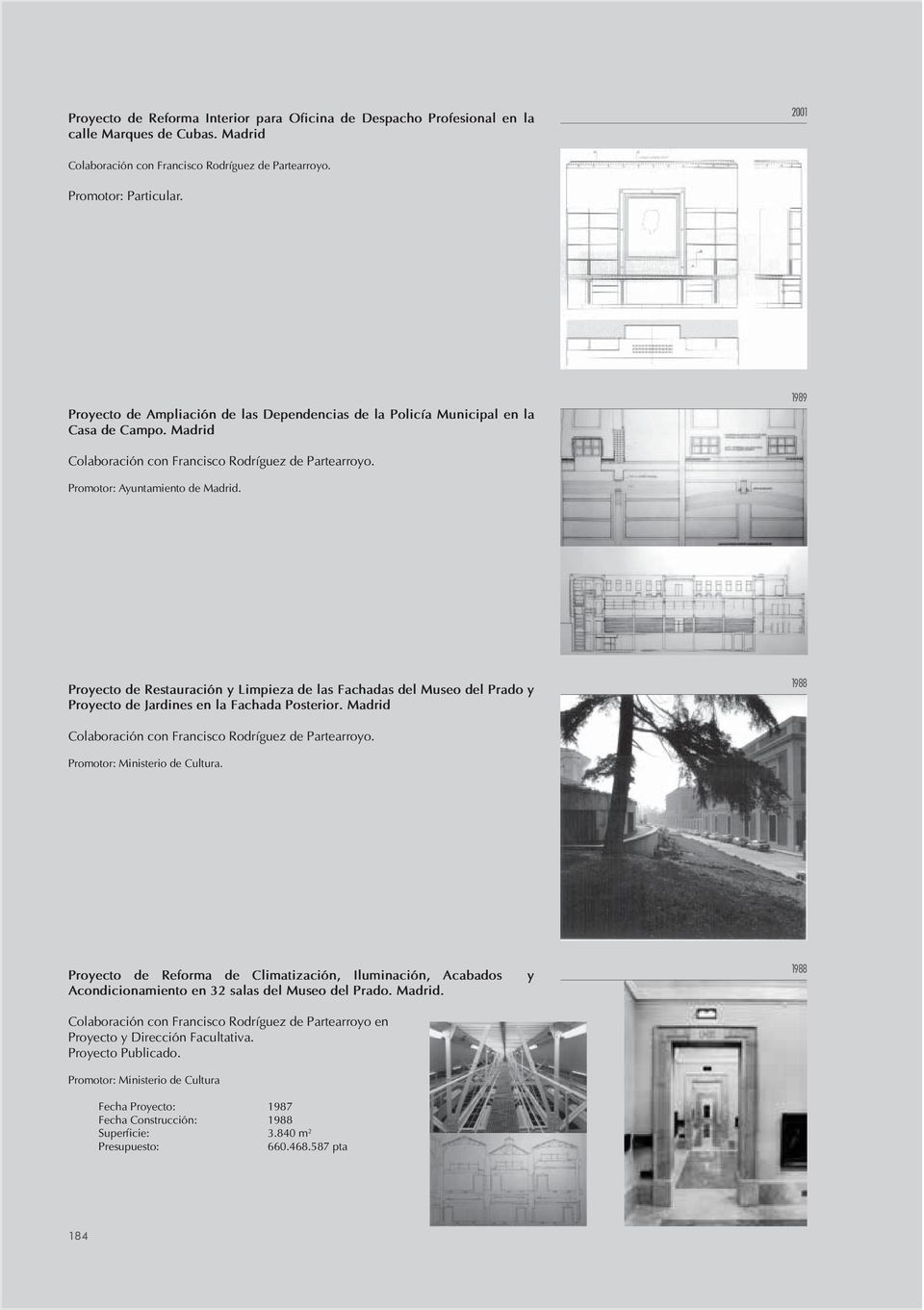 Proyecto de Restauración y Limpieza de las Fachadas del Museo del Prado y Proyecto de Jardines en la Fachada Posterior. Madrid 1988 Promotor: Ministerio de Cultura.