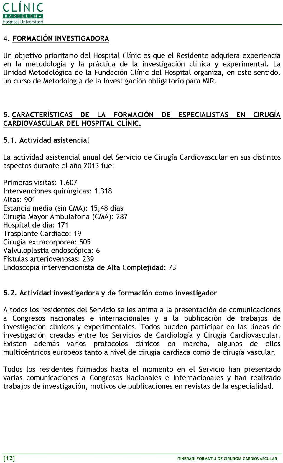 CARACTERÍSTICAS DE LA FORMACIÓN DE ESPECIALISTAS EN CIRUGÍA CARDIOVASCULAR DEL HOSPITAL CLÍNIC. 5.1.