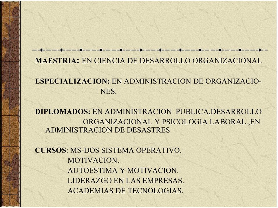 DIPLOMADOS: EN ADMINISTRACION PUBLICA,DESARROLLO ORGANIZACIONAL Y PSICOLOGIA LABORAL.