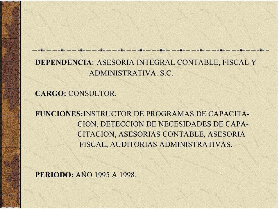 FUNCIONES:INSTRUCTOR DE PROGRAMAS DE CAPACITA- CION, DETECCION DE