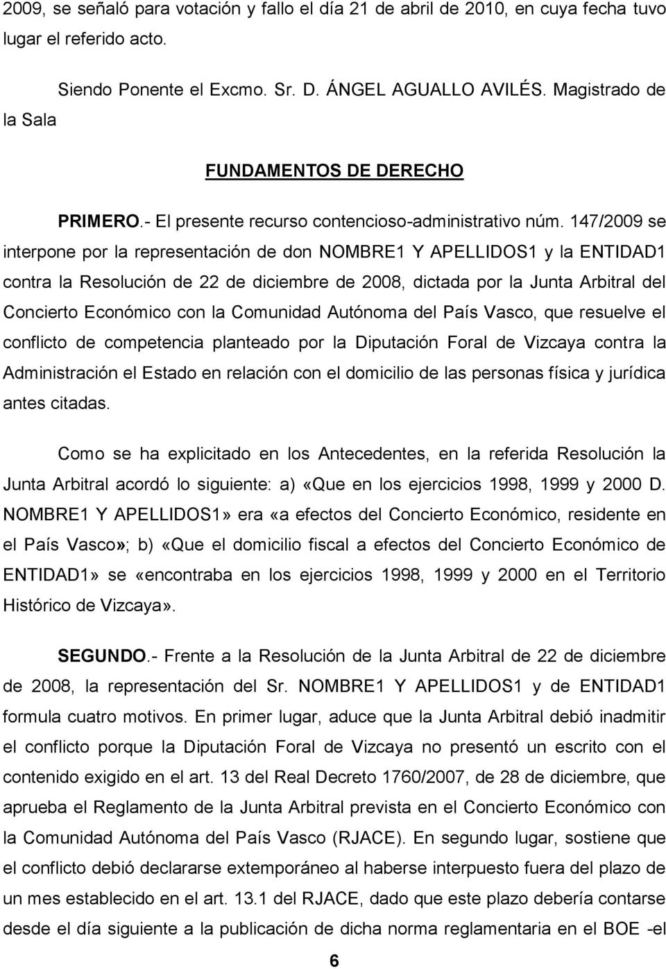 147/2009 se interpone por la representación de don NOMBRE1 Y APELLIDOS1 y la ENTIDAD1 contra la Resolución de 22 de diciembre de 2008, dictada por la Junta Arbitral del Concierto Económico con la