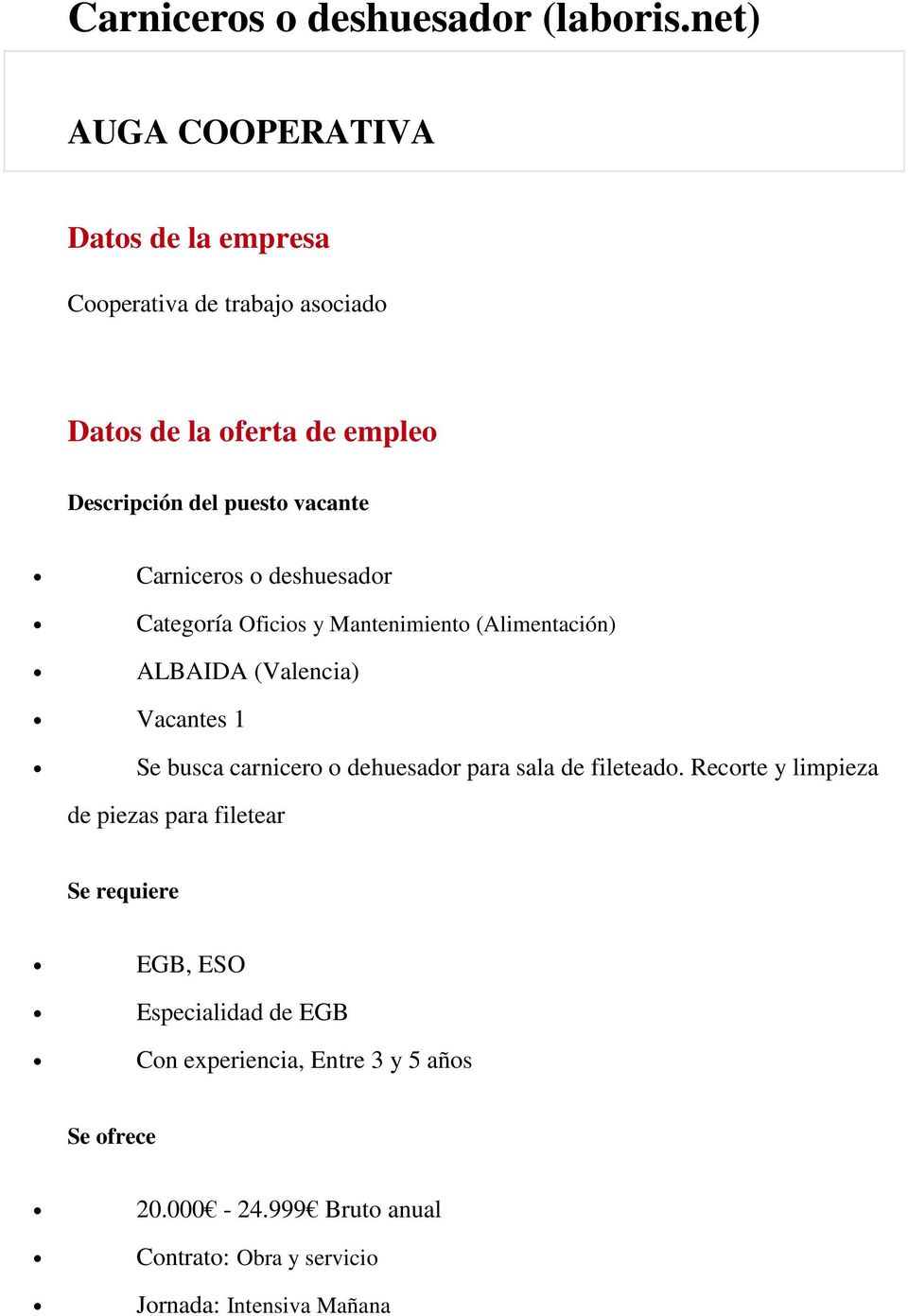 deshuesador Categoría Oficios y Mantenimiento (Alimentación) ALBAIDA (Valencia) Vacantes 1 Se busca carnicero o