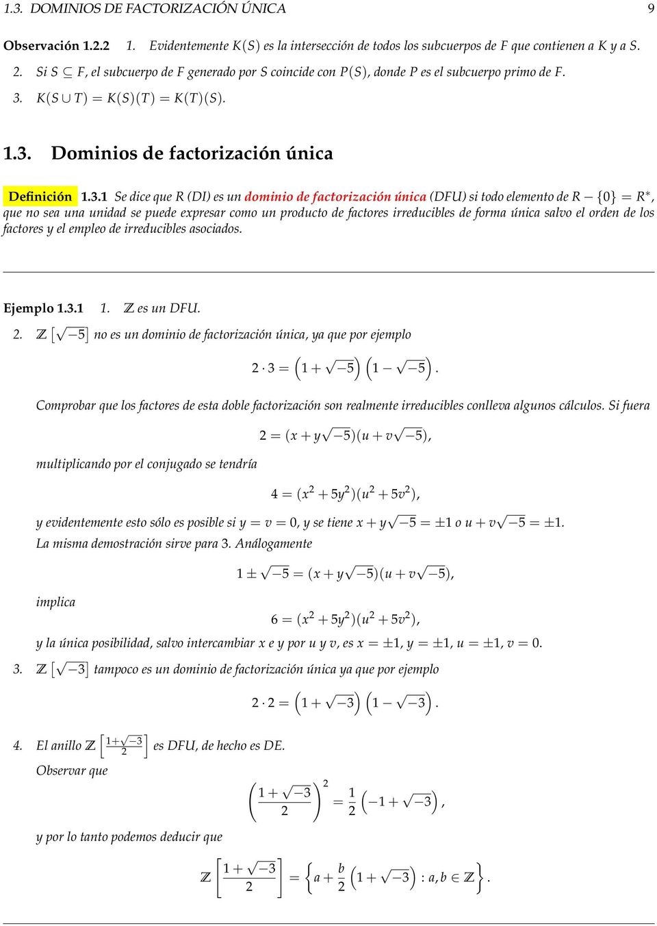 .1 Se dice que R DI) es un dominio de factorización única DFU) si todo elemento de R 0} = R, que no sea una unidad se puede expresar como un producto de factores irreducibles de forma única salvo el