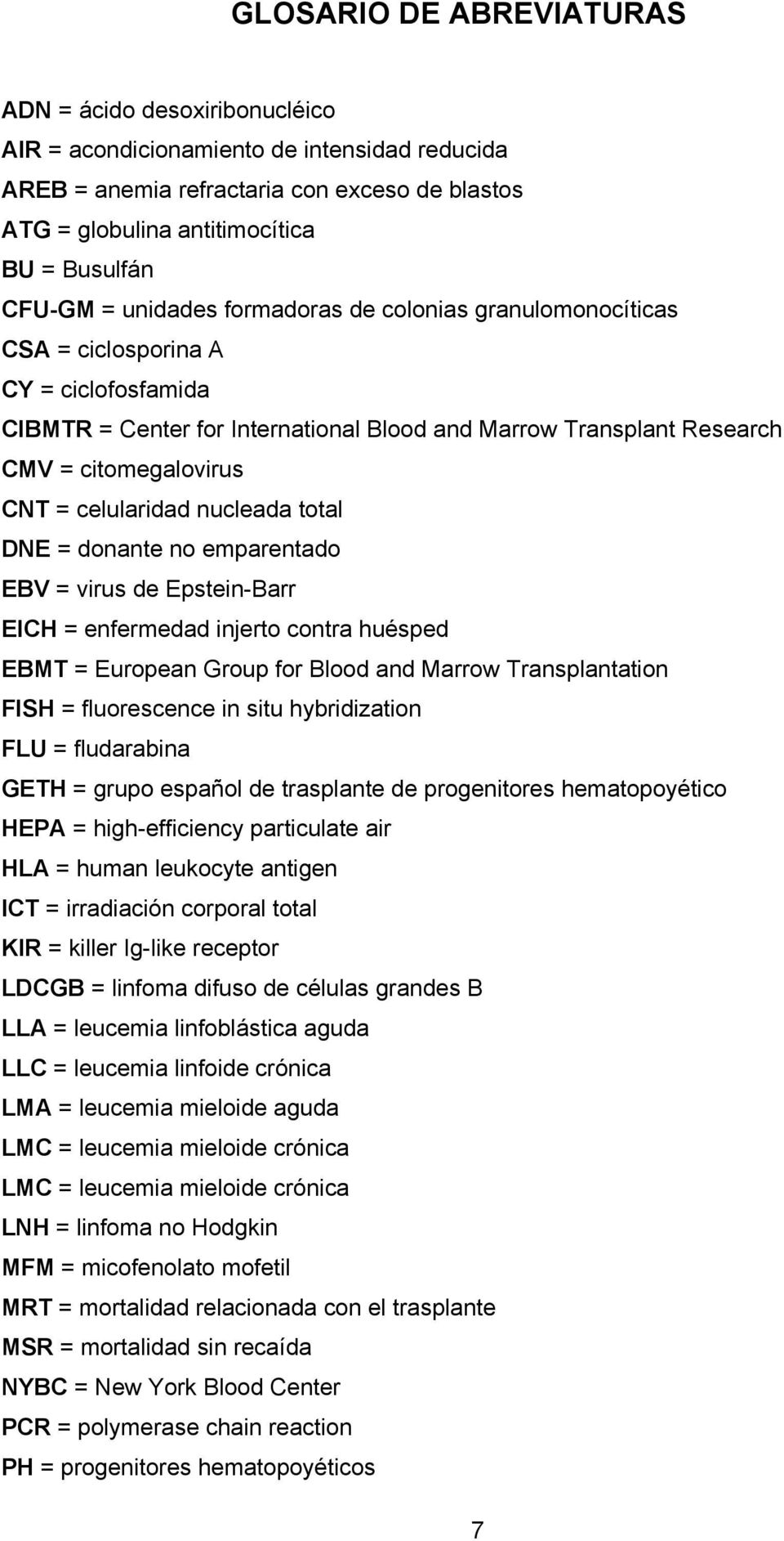 celularidad nucleada total DNE = donante no emparentado EBV = virus de Epstein-Barr EICH = enfermedad injerto contra huésped EBMT = European Group for Blood and Marrow Transplantation FISH =