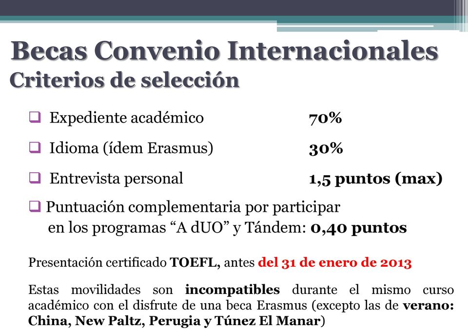 Presentación certificado TOEFL, antes del 31 de enero de 2013 Estas movilidades son incompatibles durante el mismo