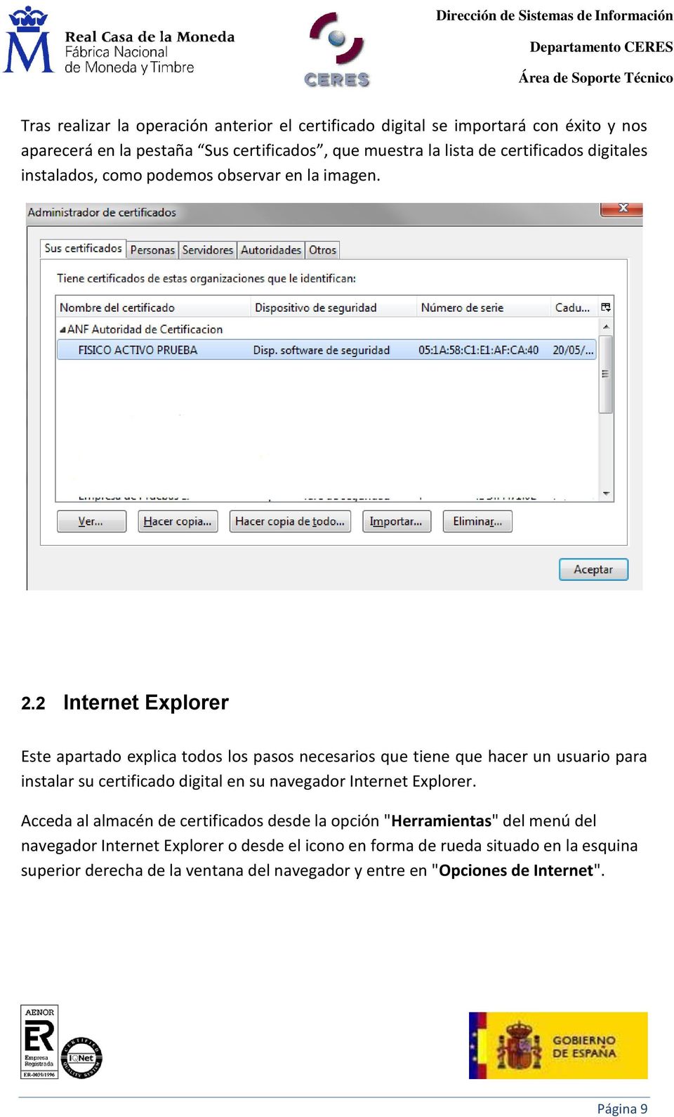 2 Internet Explorer Este apartado explica todos los pasos necesarios que tiene que hacer un usuario para instalar su certificado digital en su navegador Internet