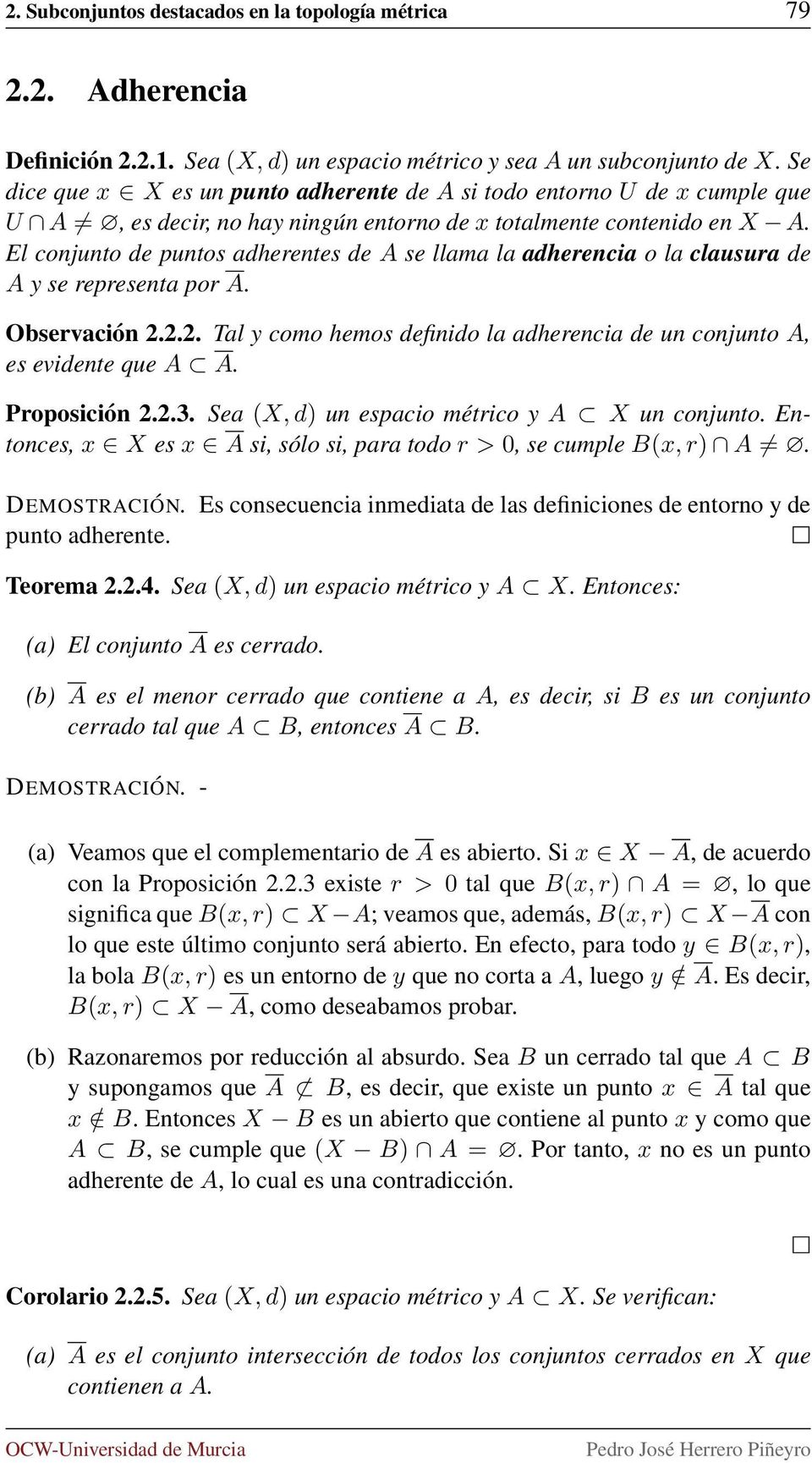 El conjunto de puntos adherentes de A se llama la adherencia o la clausura de A y se representa por A. Observación 2.2.2. Tal y como hemos definido la adherencia de un conjunto A, es evidente que A A.