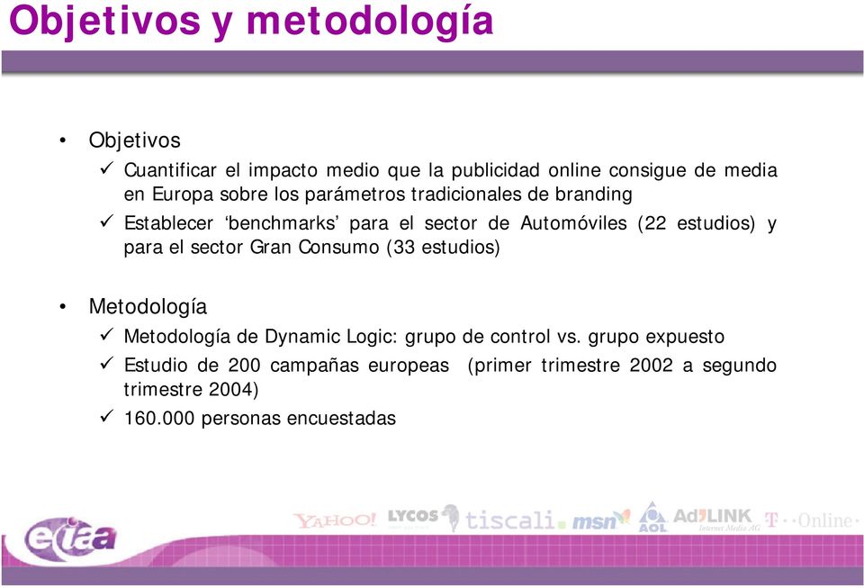 estudios) y para el sector Gran Consumo (33 estudios) Metodología Metodología de Dynamic Logic: grupo de control