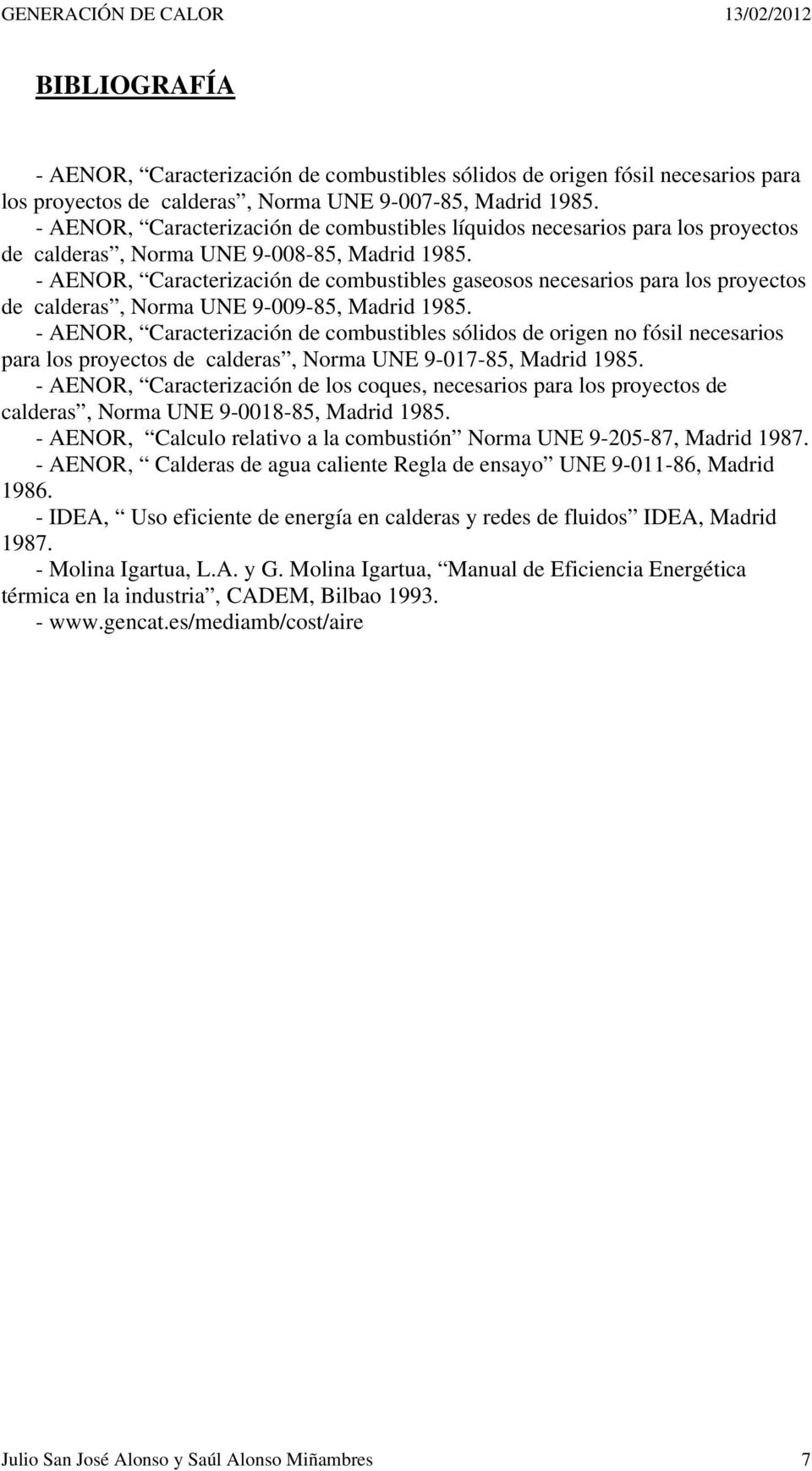 - AENOR, Caracterización de combustibles gaseosos necesarios para los proyectos de calderas, Norma UNE 9-009-85, Madrid 1985.