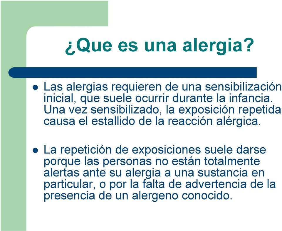 Una vez sensibilizado, la exposición repetida causa el estallido de la reacción alérgica.