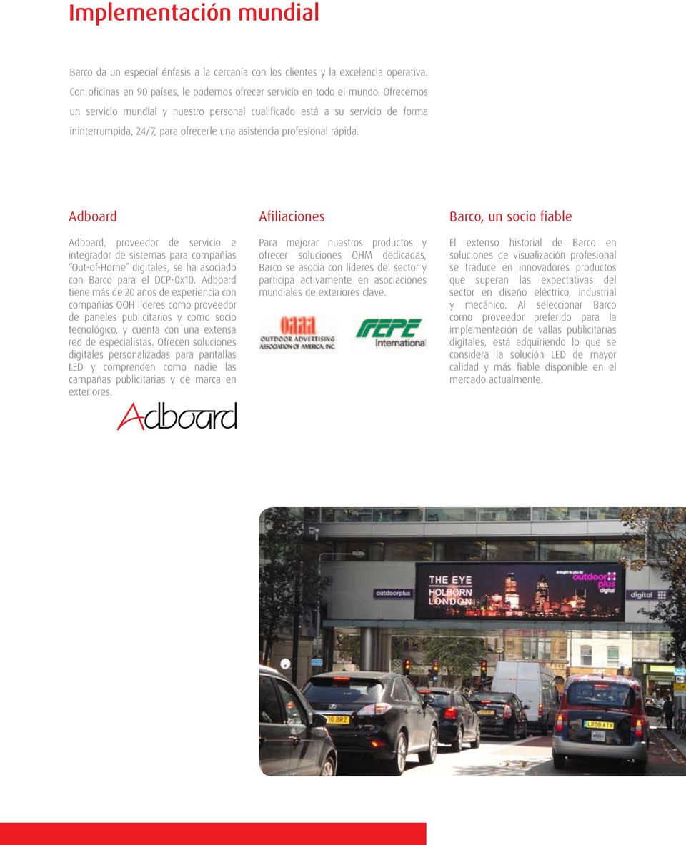Adboard Adboard, proveedor de servicio e integrador de sistemas para compañías Out-of-Home digitales, se ha asociado con Barco para el DCP-0x10.