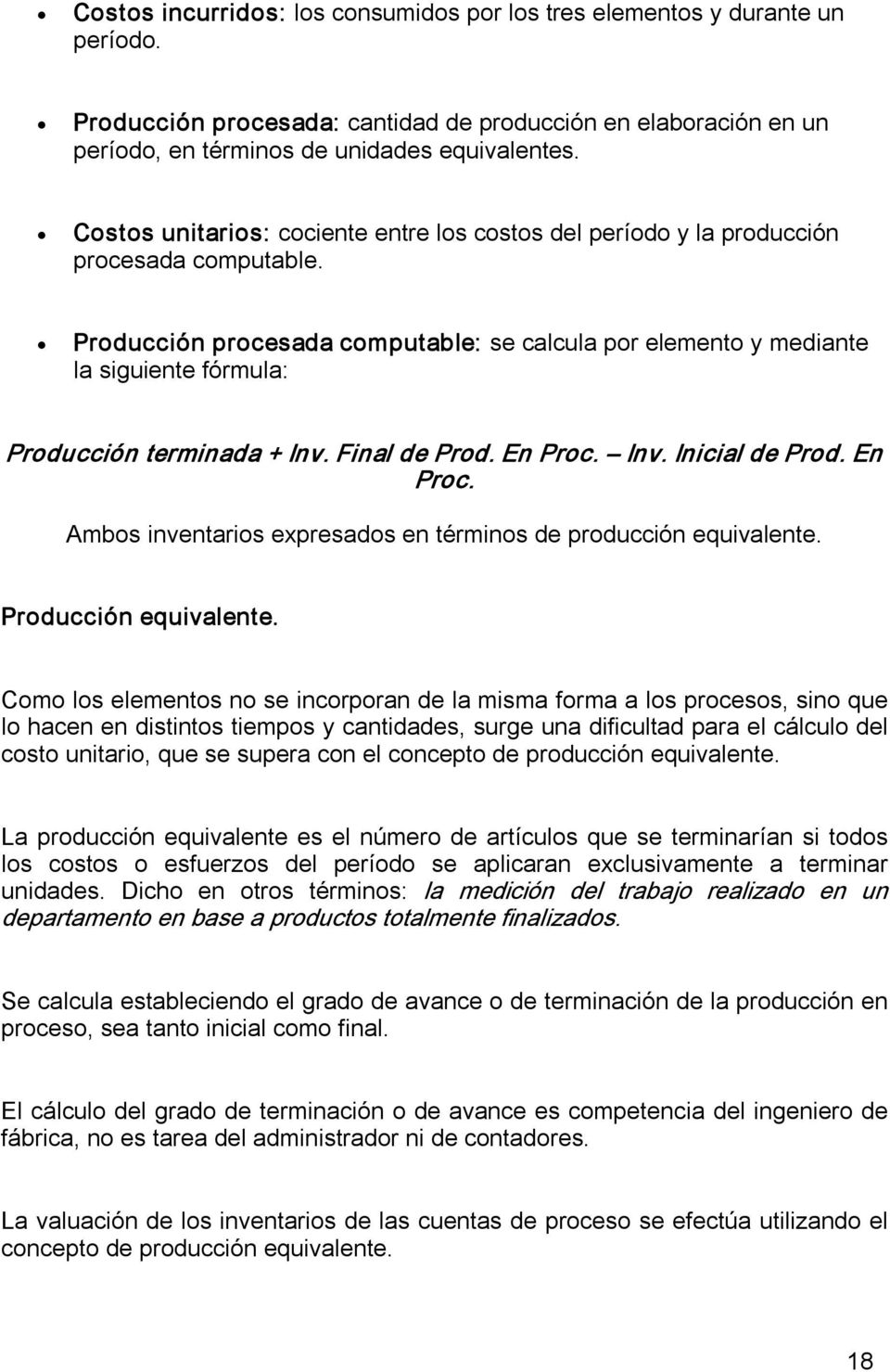 Producción procesada computable: se calcula por elemento y mediante la siguiente fórmula: Producción terminada + Inv. Final de Prod. En Proc.
