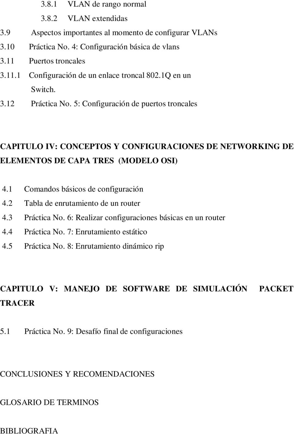 5: Configuración de puertos troncales CAPITULO IV: CONCEPTOS Y CONFIGURACIONES DE NETWORKING DE ELEMENTOS DE CAPA TRES (MODELO OSI) 4.1 Comandos básicos de configuración 4.