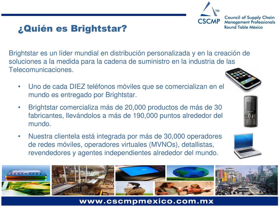 las Telecomunicaciones. Uno de cada DIEZ teléfonos móviles que se comercializan en el mundo es entregado por Brightstar.