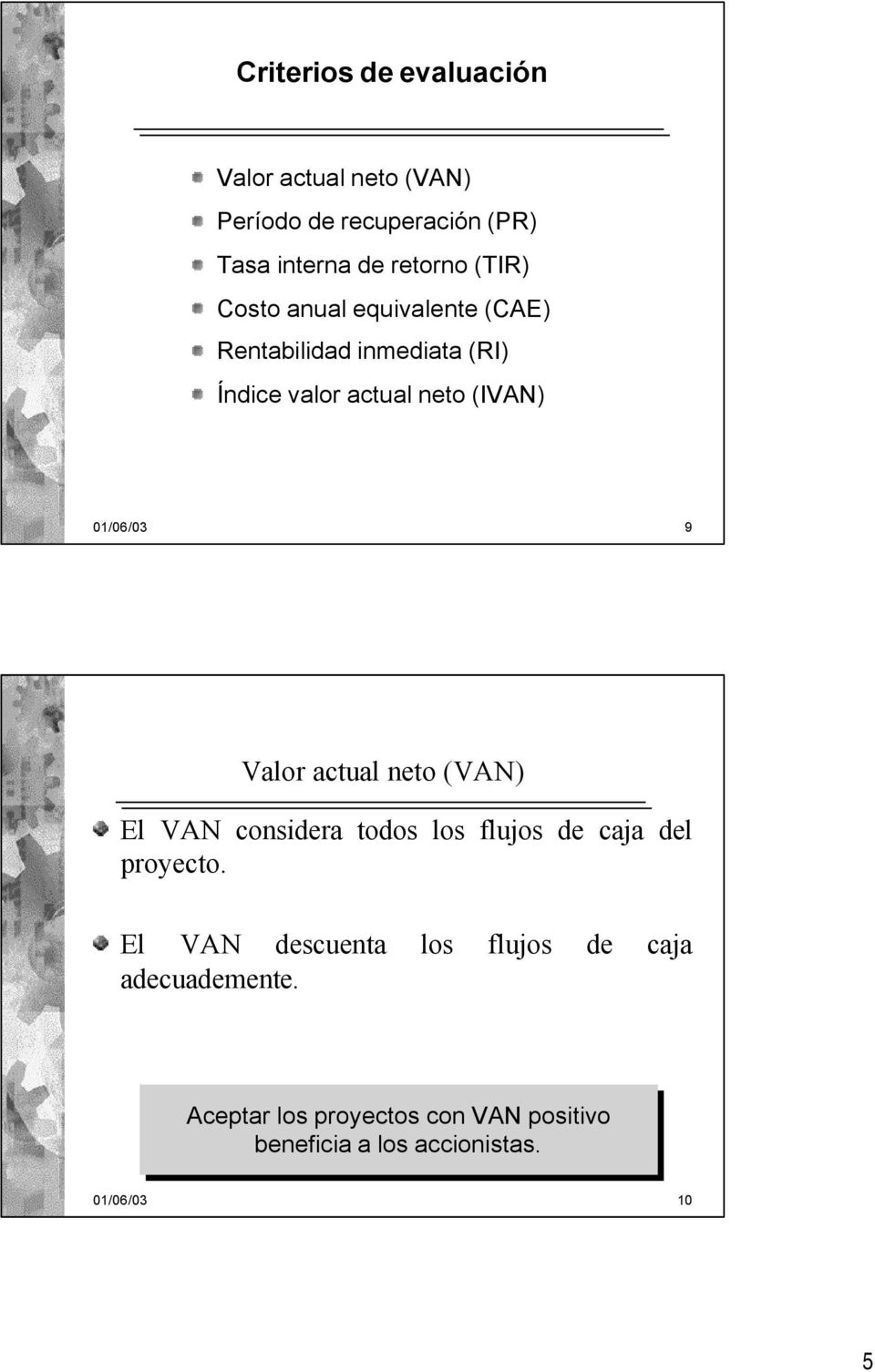 9 Valor actual neto (VAN) El VAN considera todos los flujos de caja del proyecto.