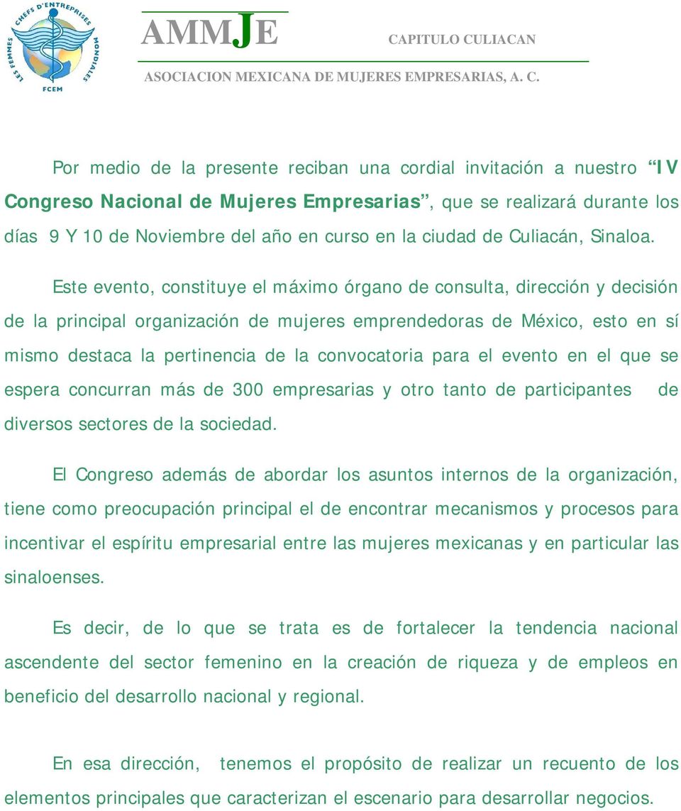 Este evento, constituye el máximo órgano de consulta, dirección y decisión de la principal organización de mujeres emprendedoras de México, esto en sí mismo destaca la pertinencia de la convocatoria