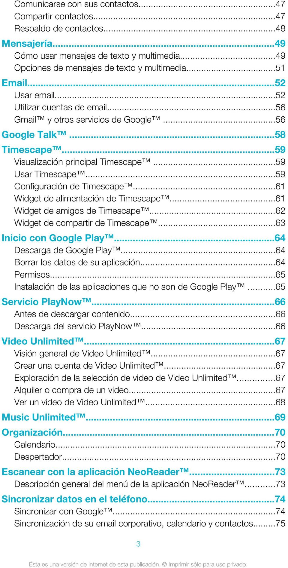 ..59 Configuración de Timescape...61 Widget de alimentación de Timescape...61 Widget de amigos de Timescape...62 Widget de compartir de Timescape...63 Inicio con Google Play.