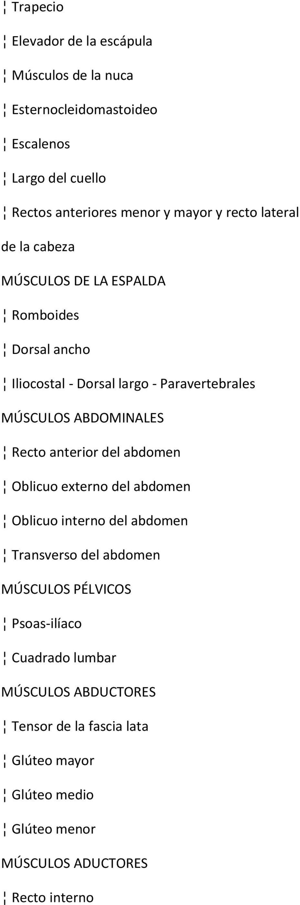 ABDOMINALES Recto anterior del abdomen Oblicuo externo del abdomen Oblicuo interno del abdomen Transverso del abdomen MÚSCULOS PÉLVICOS