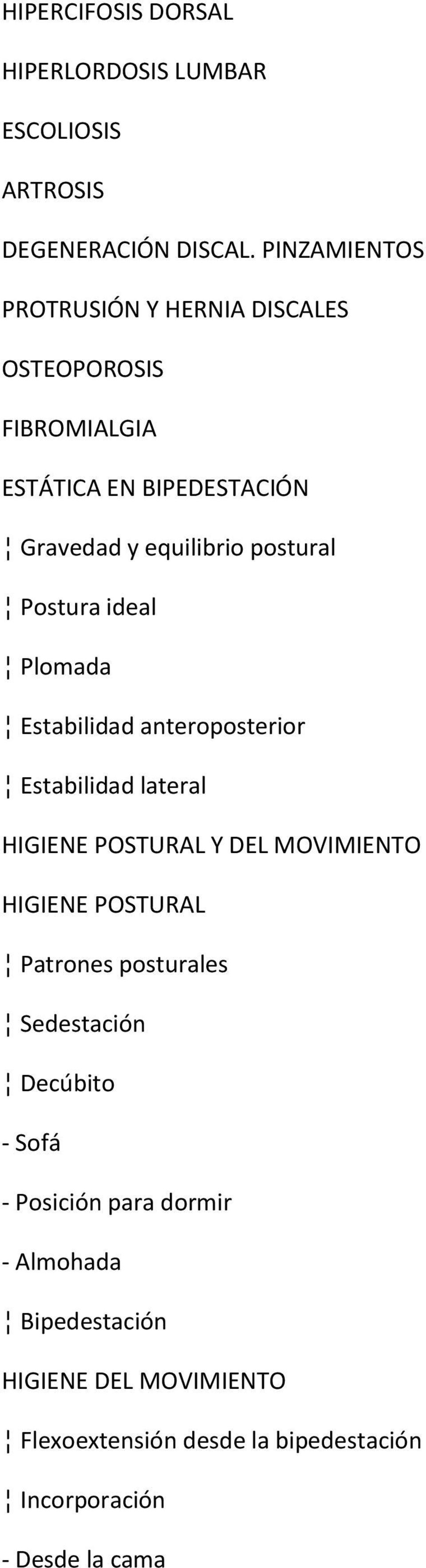 Postura ideal Plomada Estabilidad anteroposterior Estabilidad lateral HIGIENE POSTURAL Y DEL MOVIMIENTO HIGIENE POSTURAL
