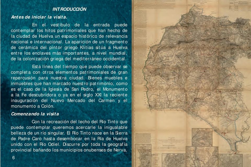La aparición de un fragmento de cerámica del pintor griego Klitias sitúa a Huelva entre los enclaves más importantes, a nivel mundial, de la colonización griega del mediterráneo occidental.