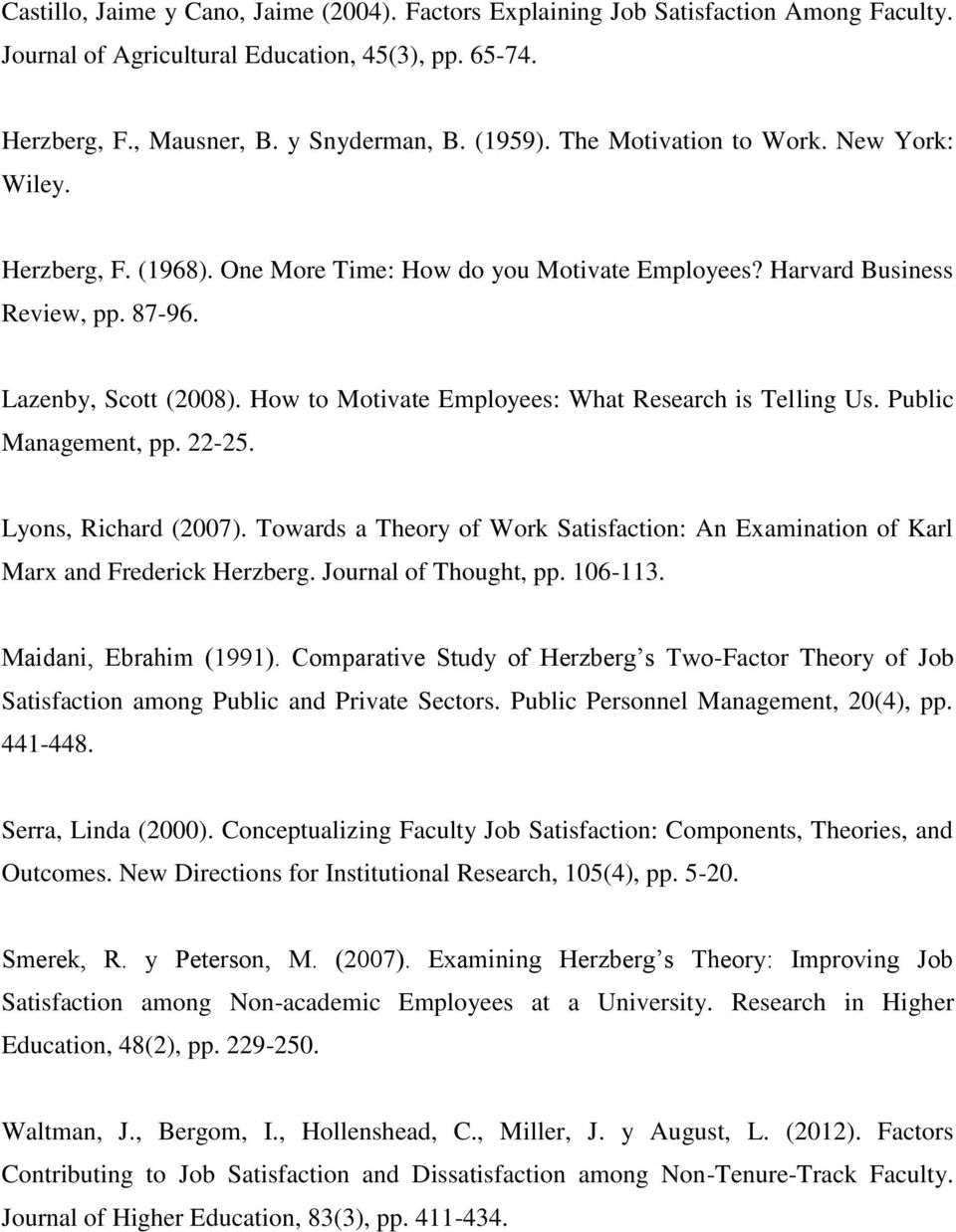 How to Motivate Employees: What Research is Telling Us. Public Management, pp. 22-25. Lyons, Richard (2007). Towards a Theory of Work Satisfaction: An Examination of Karl Marx and Frederick Herzberg.