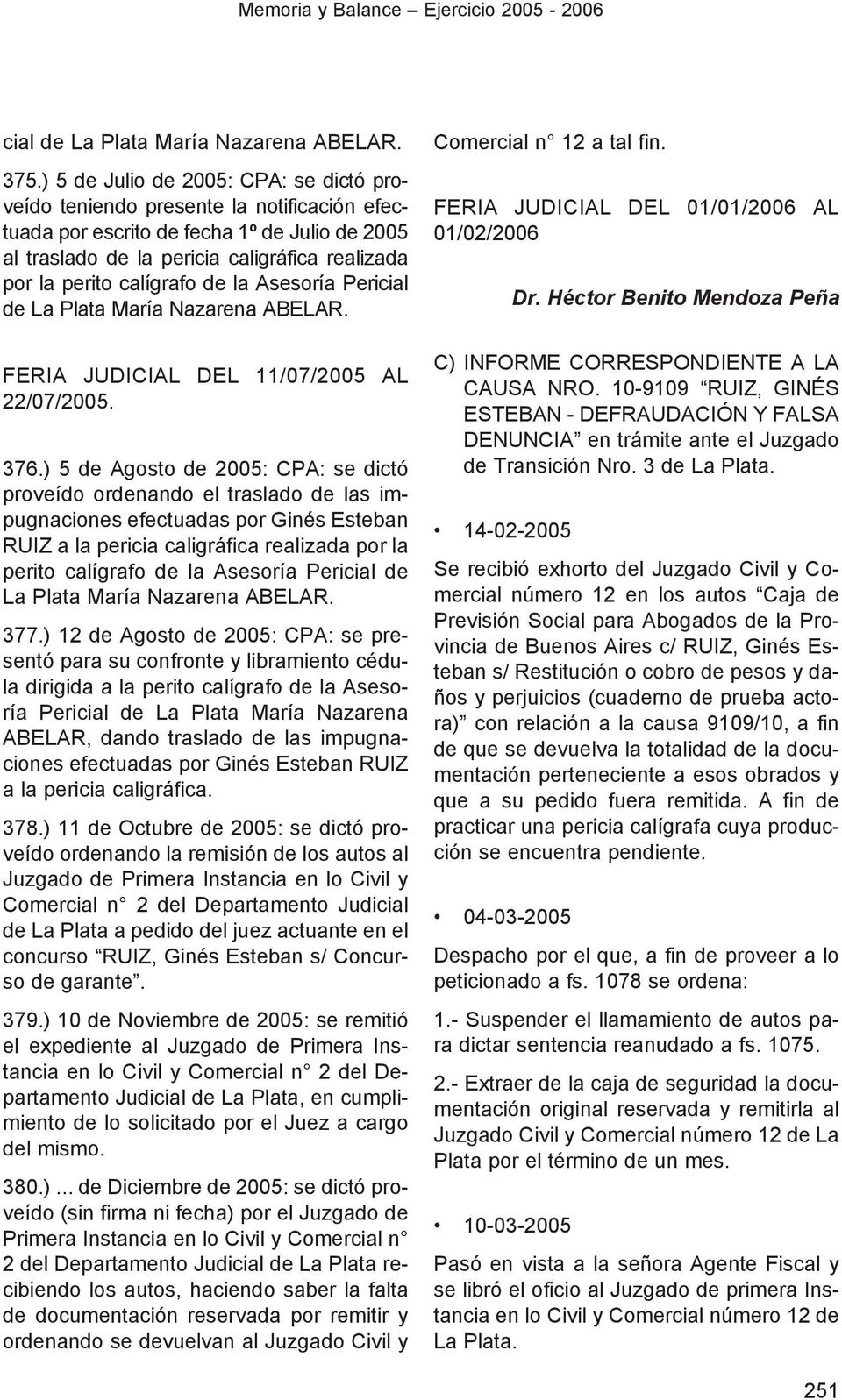 calígrafo de la Asesoría Pericial de La Plata María Nazarena ABELAR. FERIA JUDICIAL DEL 11/07/2005 AL 22/07/2005. 376.