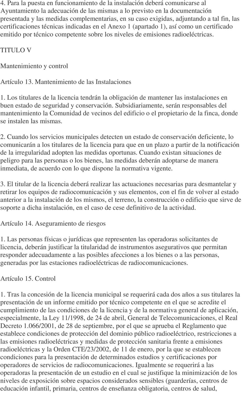 radioeléctricas. TITULO V Mantenimiento y control Artículo 13. Mantenimiento de las Instalaciones 1.