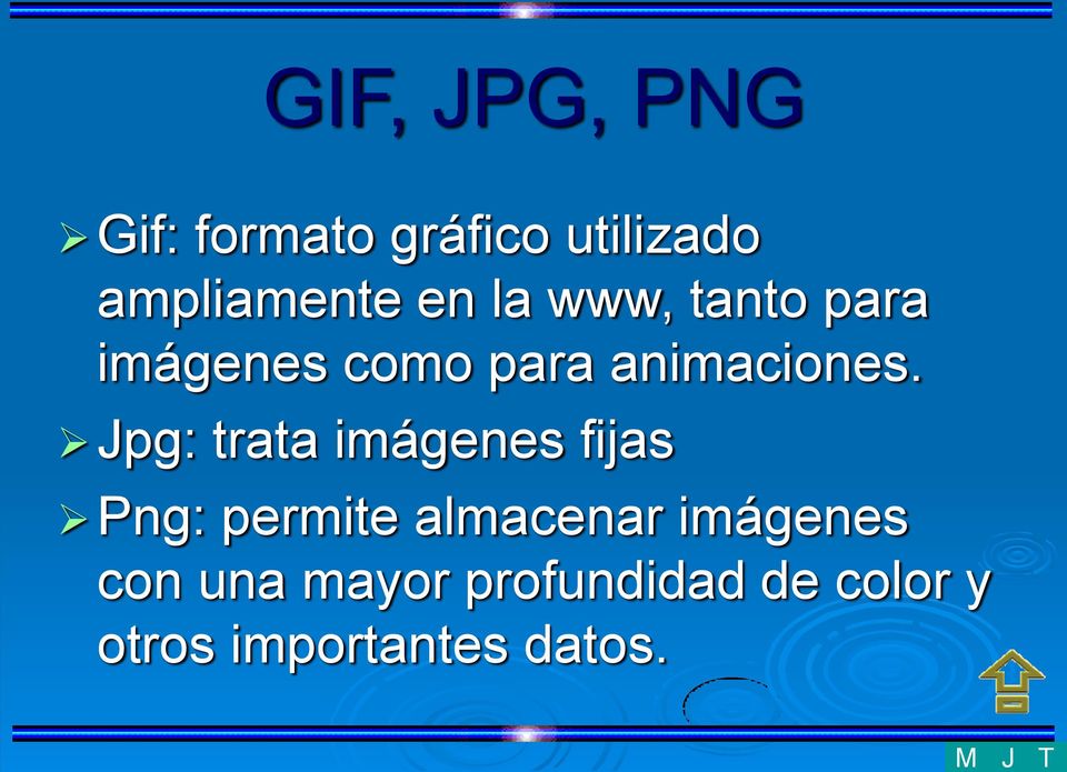 Jpg: trata imágenes fijas Png: permite almacenar imágenes