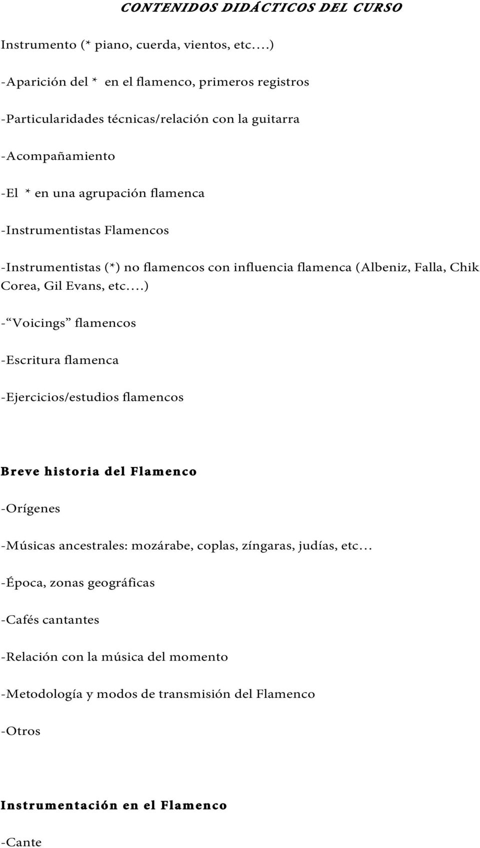 Flamencos -Instrumentistas (*) no flamencos con influencia flamenca (Albeniz, Falla, Chik Corea, Gil Evans, etc.