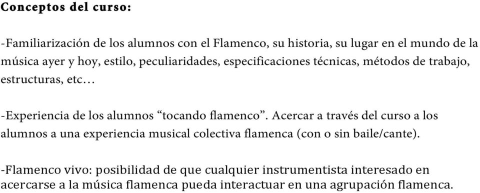flamenco. Acercar a través del curso a los alumnos a una experiencia musical colectiva flamenca (con o sin baile/cante).