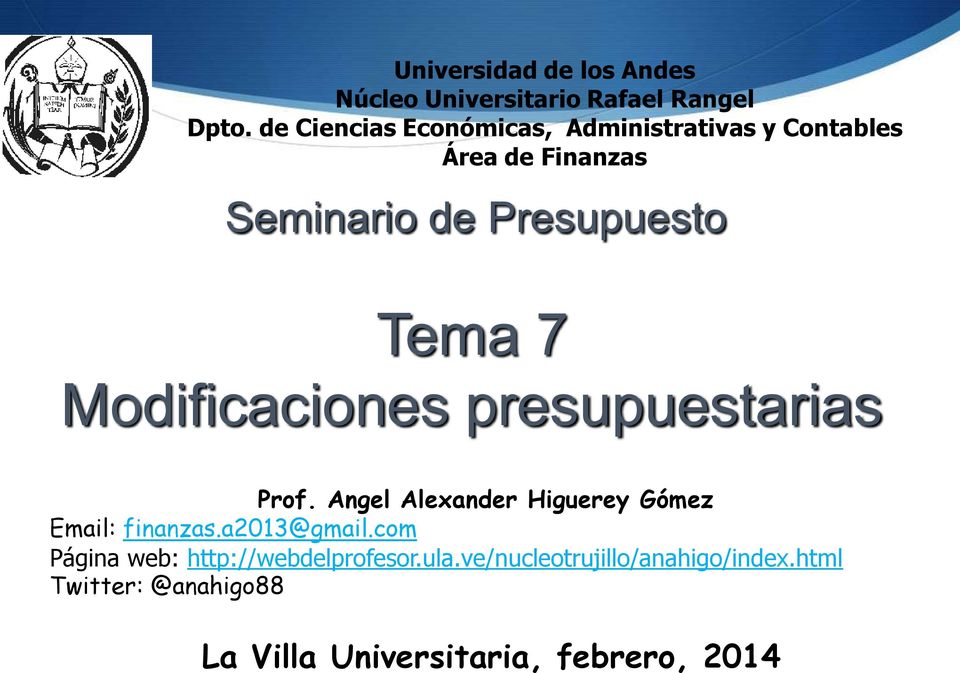 7 Modificaciones presupuestarias Prof. Angel Alexander Higuerey Gómez Email: finanzas.a2013@gmail.