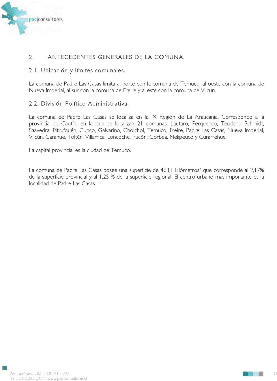 2. División Político Administrativa. La comuna de Padre Las Casas se localiza en la IX Región de La Araucanía.