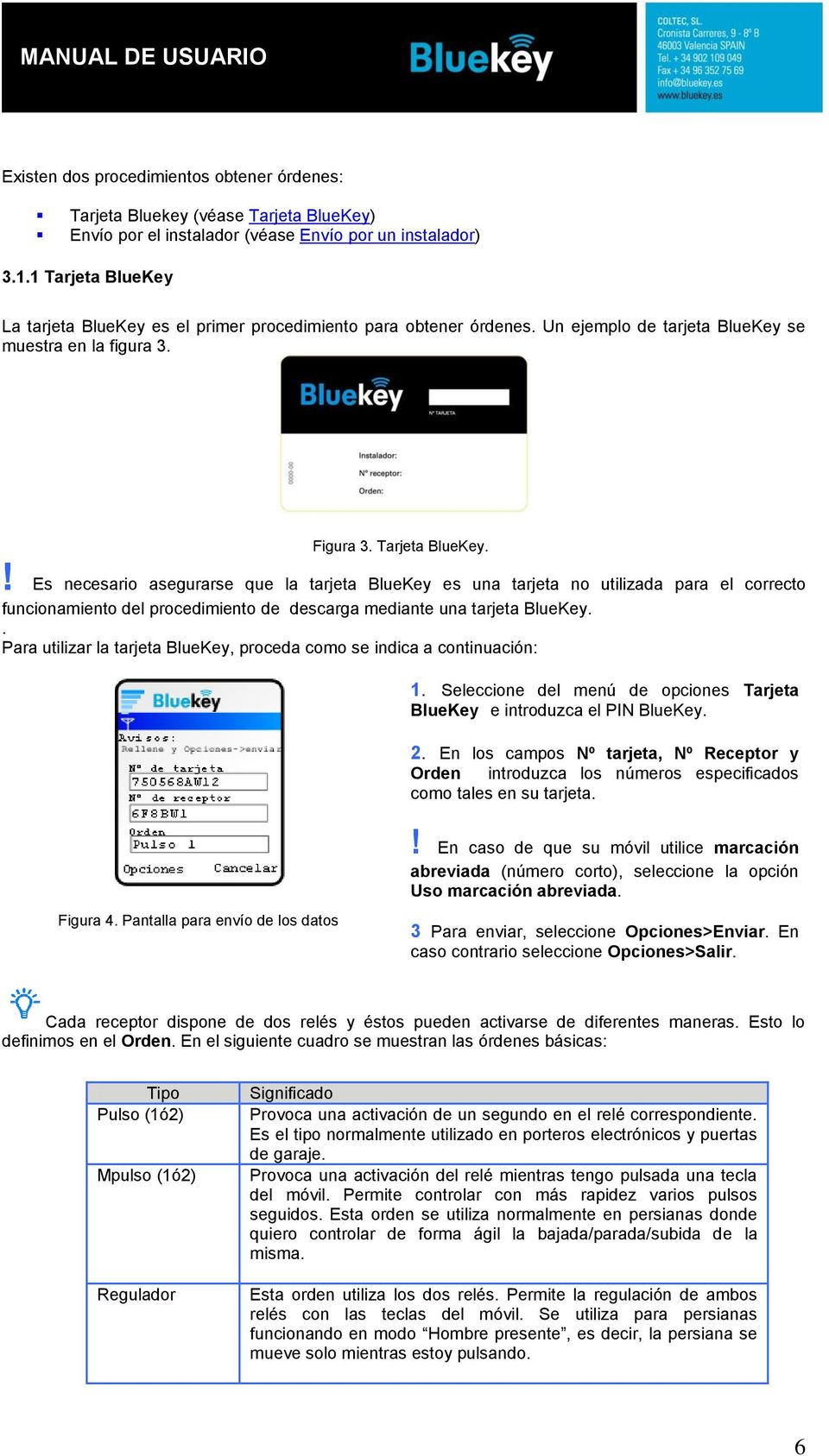 . Para utilizar la tarjeta BlueKey, proceda como se indica a continuación: 1. Seleccione del menú de opciones Tarjeta BlueKey e introduzca el PIN BlueKey. 2.