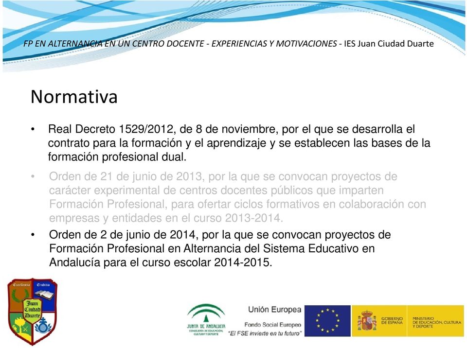 Orden de 21 de junio de 2013, por la que se convocan proyectos de carácter experimental de centros docentes públicos que imparten Formación