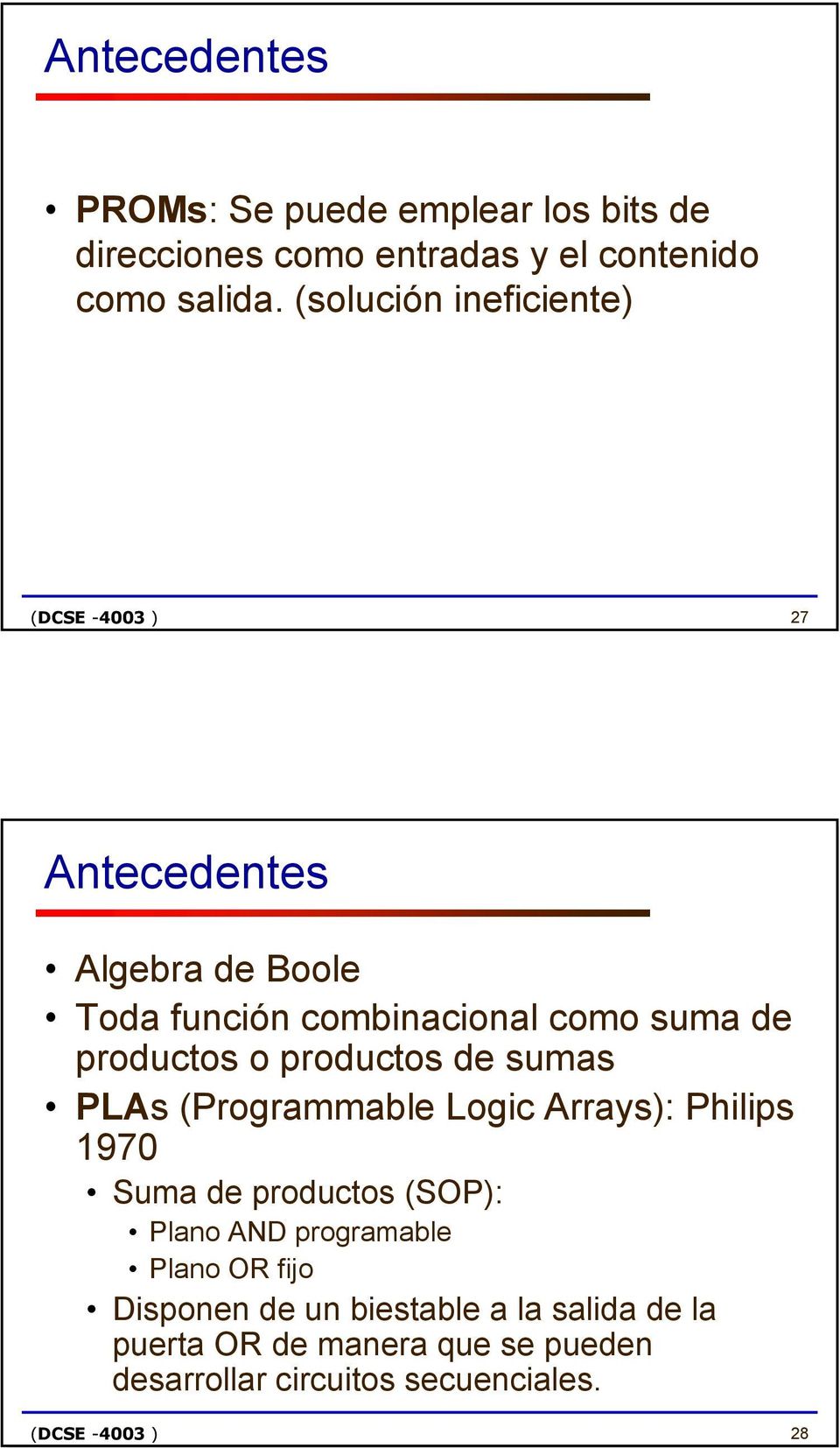 o productos de sumas PLAs (Programmable Logic Arrays): Philips 1970 Suma de productos (SOP): Plano AND programable Plano