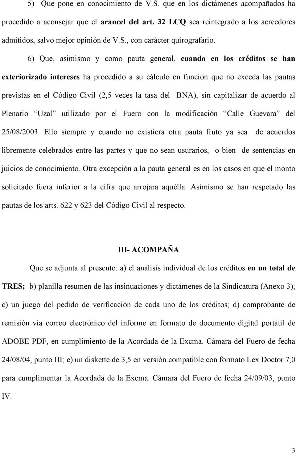 tasa del BNA), sin capitalizar de acuerdo al Plenario Uzal utilizado por el Fuero con la modificación Calle Guevara del 25/08/2003.