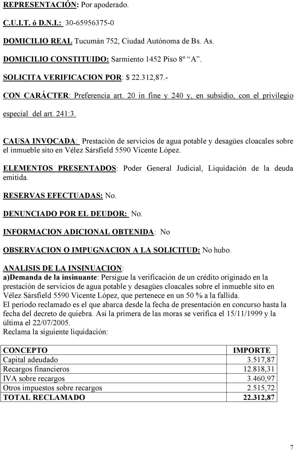CAUSA INVOCADA: Prestación de servicios de agua potable y desagües cloacales sobre el inmueble sito en Vélez Sársfield 5590 Vicente López.