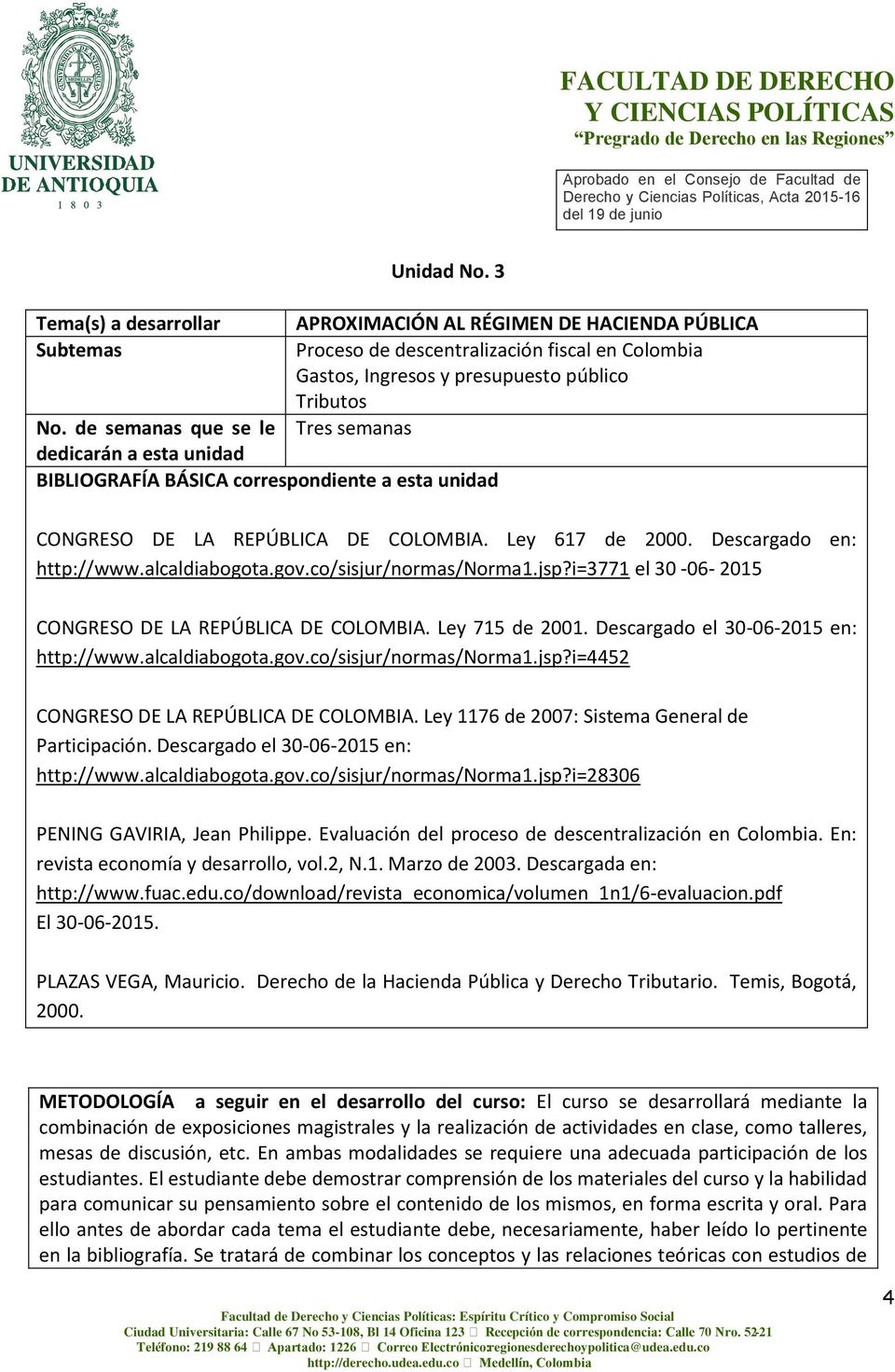 co/sisjur/normas/norma1.jsp?i=3771 el 30-06- 2015 CONGRESO DE LA REPÚBLICA DE COLOMBIA. Ley 715 de 2001. Descargado el 30-06-2015 en: http://www.alcaldiabogota.gov.co/sisjur/normas/norma1.jsp?i=4452 CONGRESO DE LA REPÚBLICA DE COLOMBIA.
