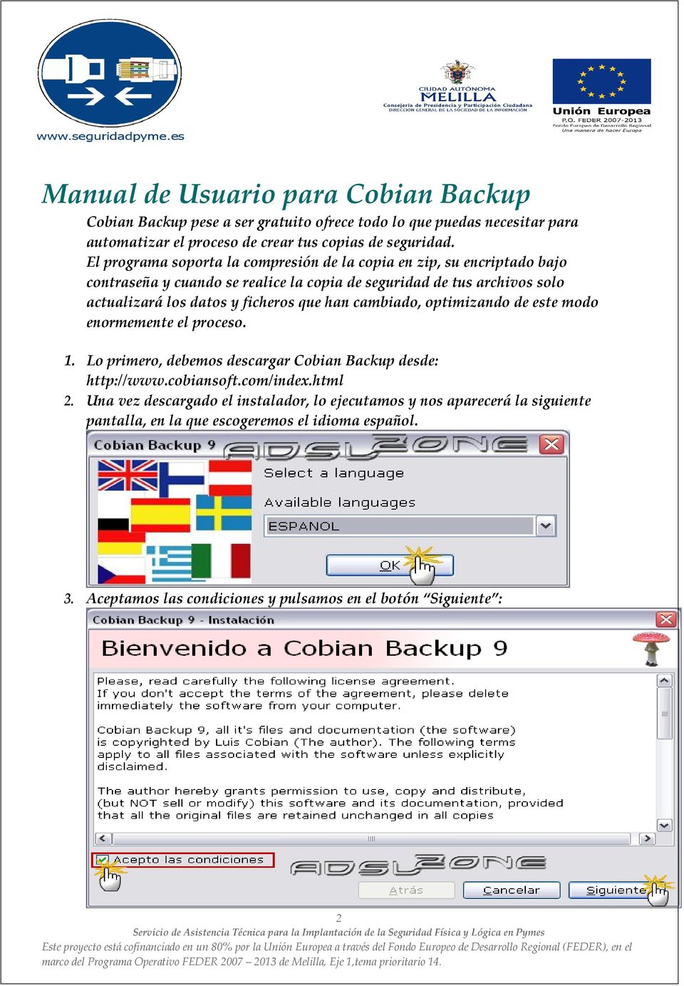 ficheros que han cambiado, optimizando de este modo enormemente el proceso. 1. Lo primero, debemos descargar Cobian Backup desde: http://www.cobiansoft.com/index.html 2.