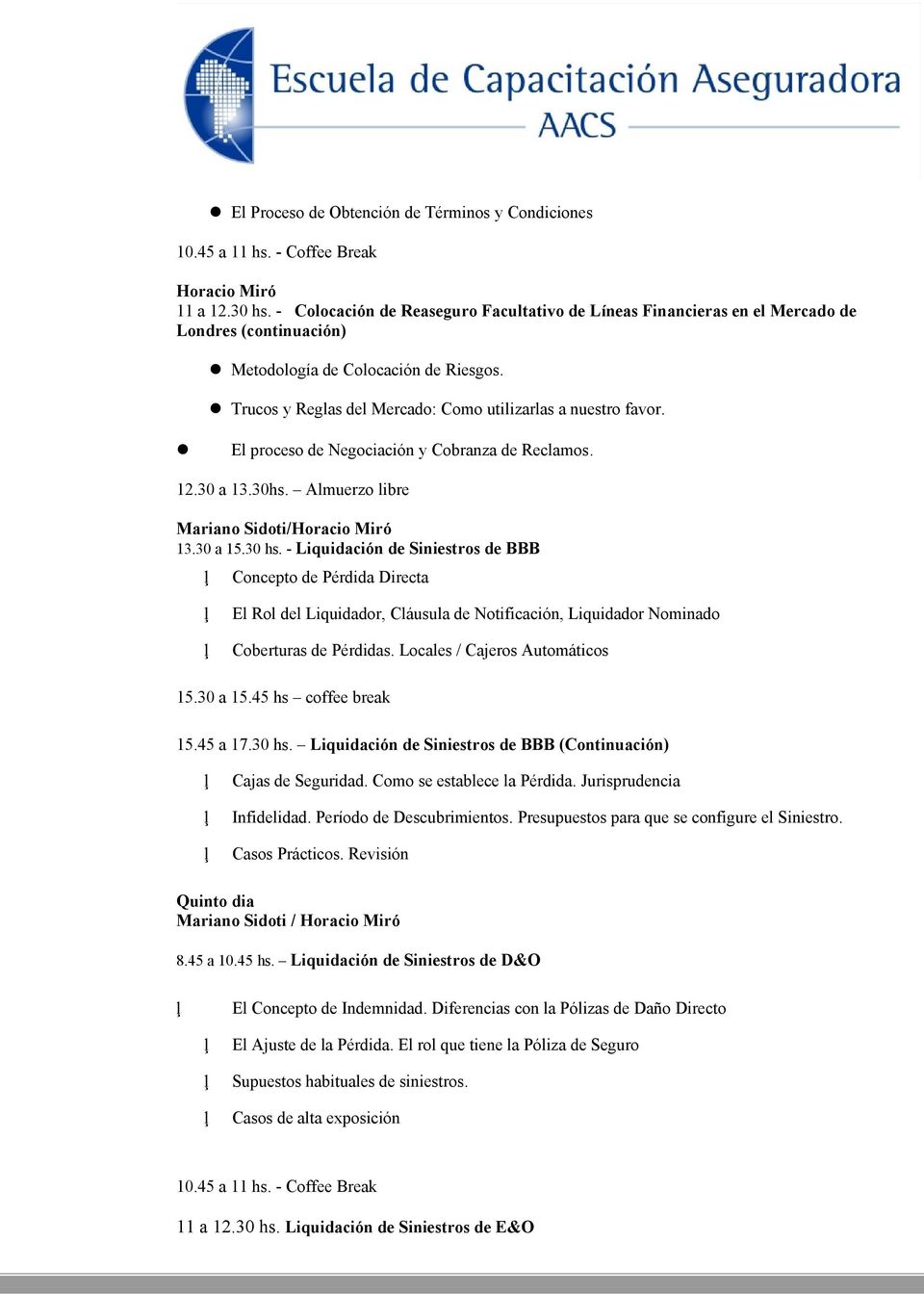 El proceso de Negociación y Cobranza de Reclamos. 12.30 a 13.30hs. Almuerzo libre Mariano Sidoti/Horacio Miró 13.30 a 15.30 hs.