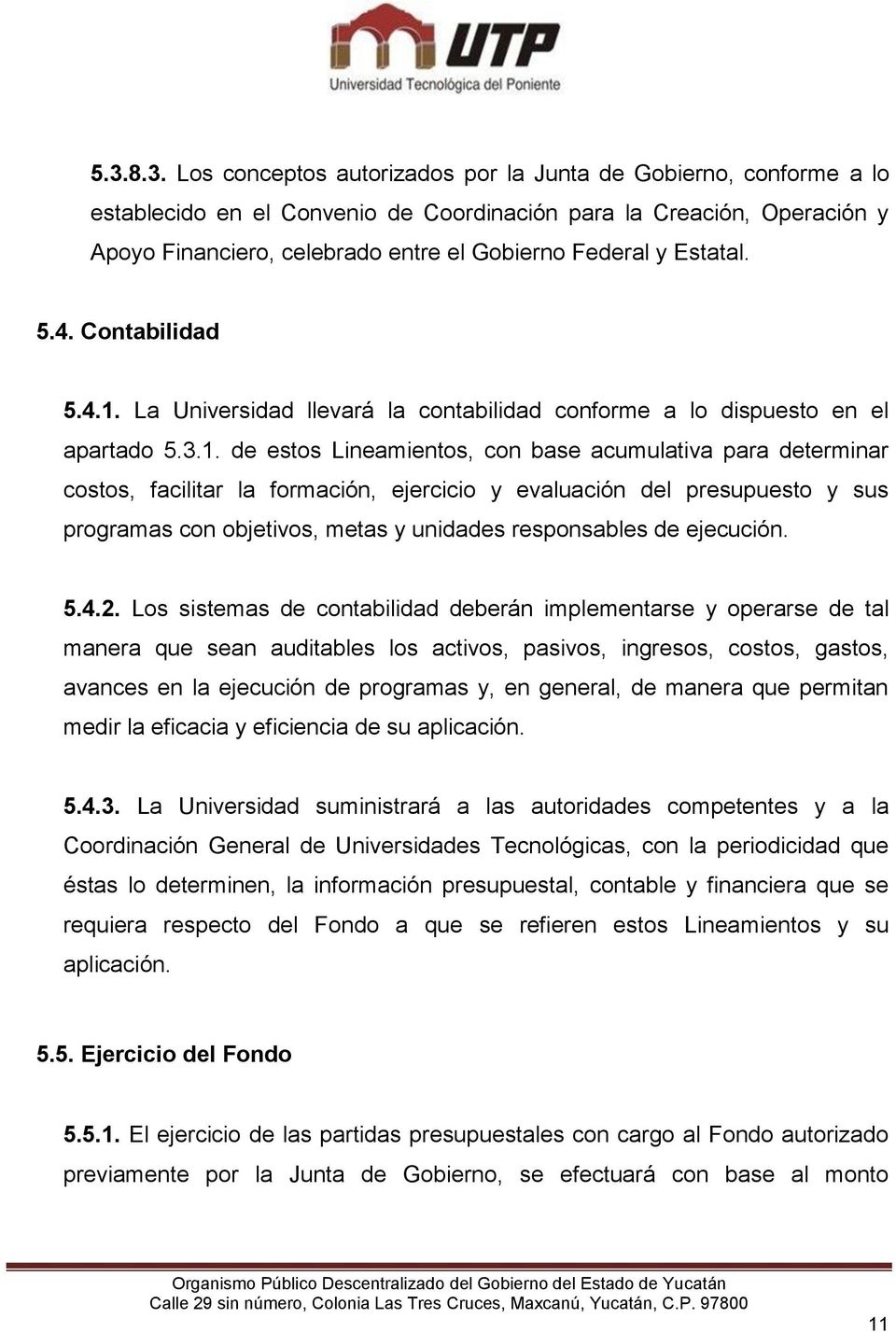 La Universidad llevará la contabilidad conforme a lo dispuesto en el apartado 5.3.1.